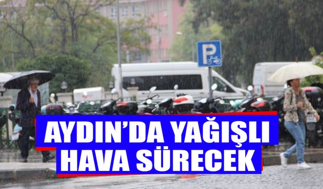 Aydın’da yağışlı hava sürecek!