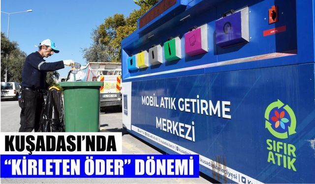 Kuşadası’nda “kirleten öder” dönemi başlıyor