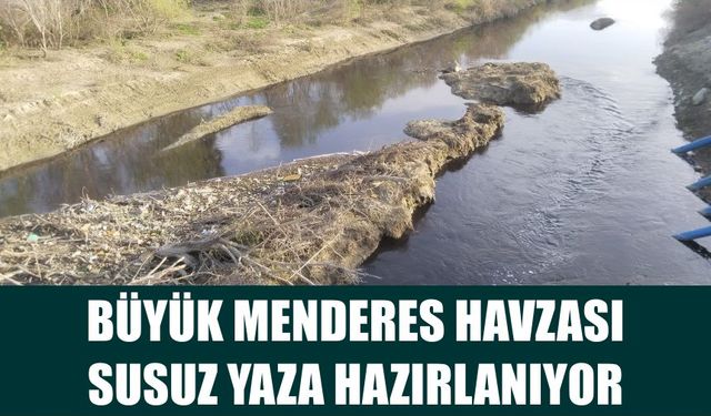 Büyük Menderes Havzası susuz yaza hazırlanıyor