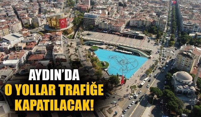 Aydınlı sürücüler dikkat! Bu yollar trafiğe kapanacak