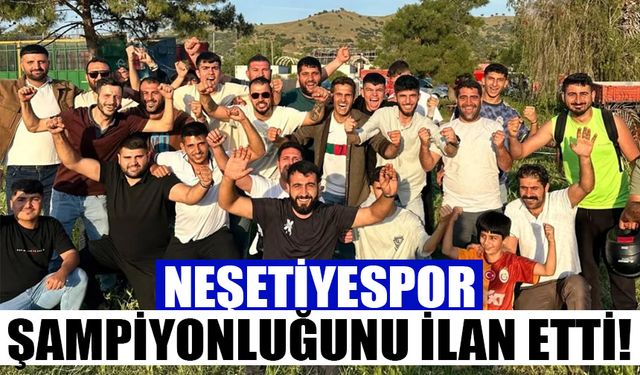Neşetiyespor şampiyonluğunu ilan etti!