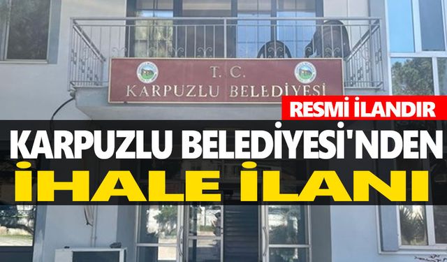 KARPUZLU BELEDİYE BAŞKANLIĞI'NDAN İHALE İLANI