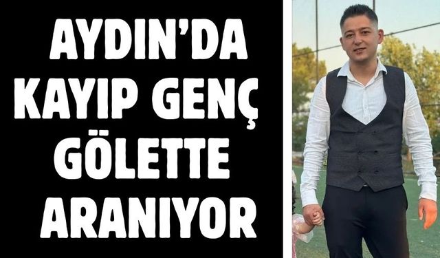 Aydın’da kayıp genç gölette aranıyor