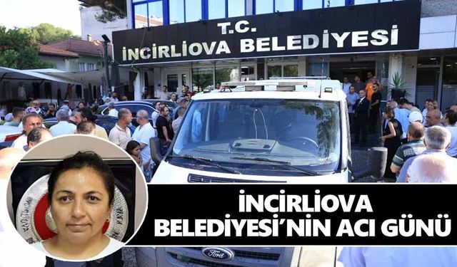 İncirliova Belediyesi’nin acı günü