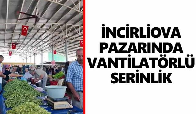 İncirliova pazarında vantilatörlü serinlik