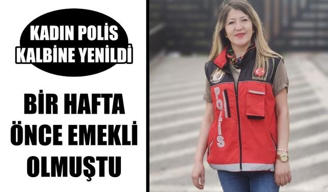 Kadın polis kalbine yenildi