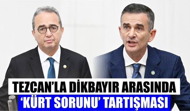 Tezcan’la Dikbayır arasında ‘Kürt sorunu’ tartışması