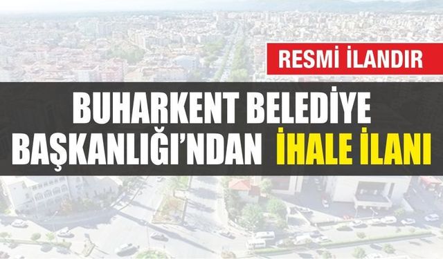 BUHARKENT BELEDİYE BAŞKANLIĞI'NDAN SATIŞ VE KİRALAMA İHALE İLANI