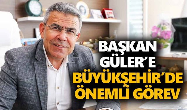 Başkan Güler’e Büyükşehir'de önemli görev
