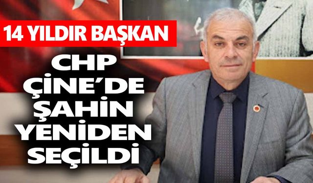 CHP Çine’de Şahin yeniden başkan