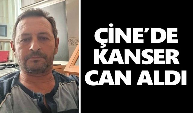 Çine’de kanser can aldı