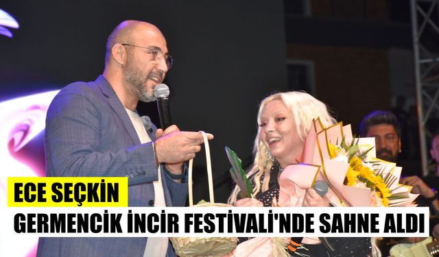 Ece Seçkin, Germencik İncir Festivali’nde sahne aldı