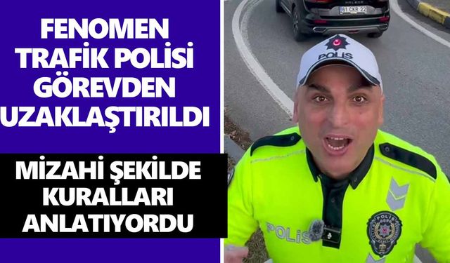 Fenomen trafik polisi görevden uzaklaştırıldı