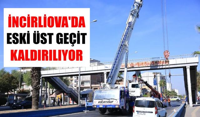 İncirliova’da eski üst geçit kaldırılıyor