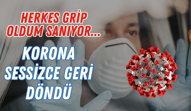 Koronavirüs sessizce geri döndü! Maske zorunluluğu gelebilir