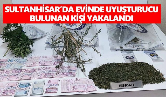 Sultanhisar’da evinde uyuşturucu bulunan kişi yakalandı