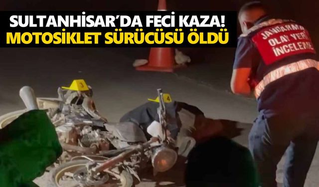 Sultanhisar’da feci kaza! Motosiklet sürücüsü öldü