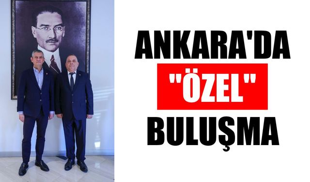 Başkan Özel genel başkanla bir araya geldi