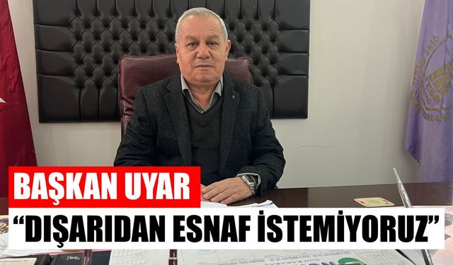 Başkan Uyar: Dışarıdan esnaf istemiyoruz
