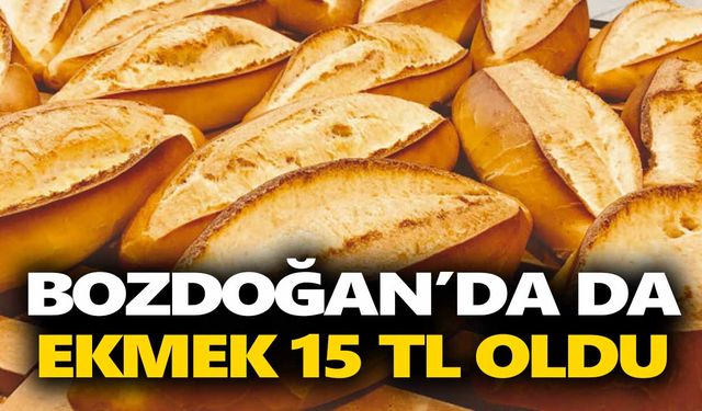 Bozdoğan'da ekmek tepkisi! 15 TL oldu