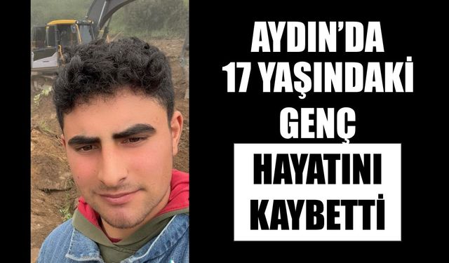 Çine'de 17 yaşındaki genç hayatını kaybetti