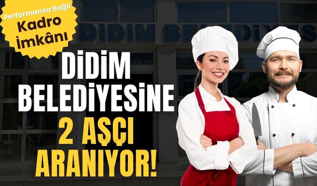 Didim Belediyesi’ne 2 Aşçı Aranıyor! Kadro Şartı: Performans