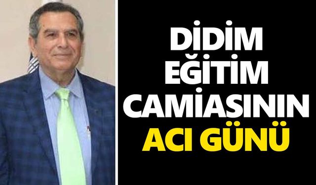 Didim eğitim camiasının acı günü