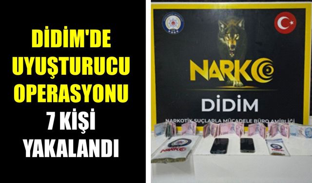 Didim’de zehir taciri operasyonu: 7 kişi yakalandı