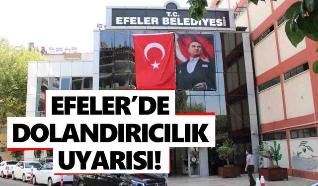 Efeler’de dolandırıcılık uyarısı!