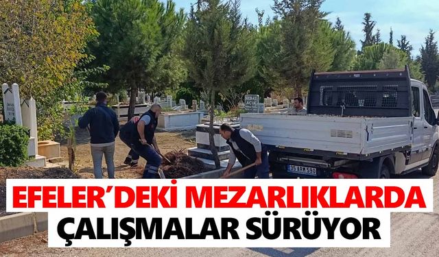Efeler’deki mezarlıklarda çalışmalar sürüyor