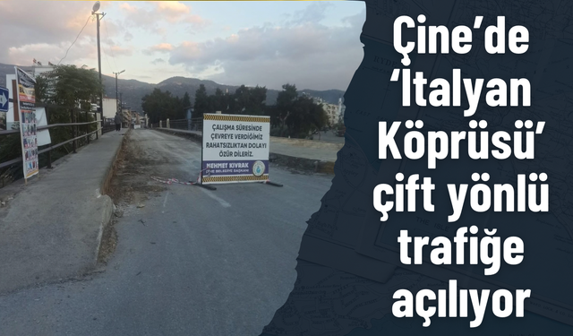 Çine’de ‘İtalyan Köprüsü’ çift yönlü trafiğe açılıyor