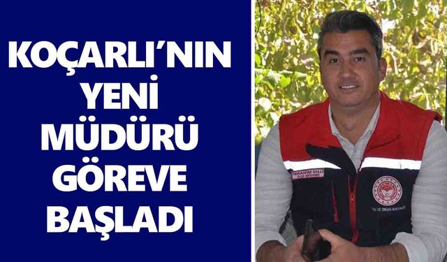 Koçarlı’nın yeni müdürü göreve başladı