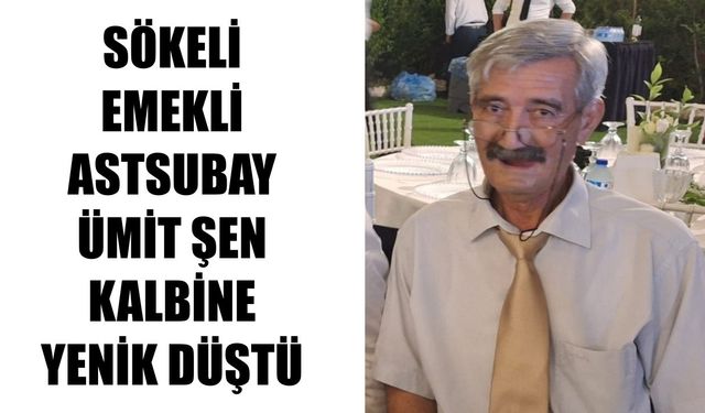 Sökeli emekli astsubay Ümit Şen kalbine yenik düştü