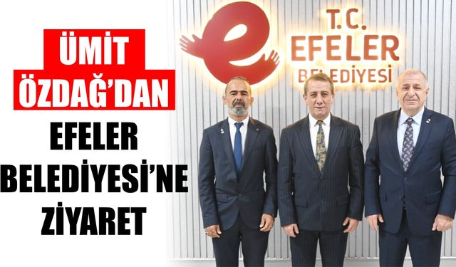 Ümit Özdağ’dan Efeler Belediyesi’ne ziyaret