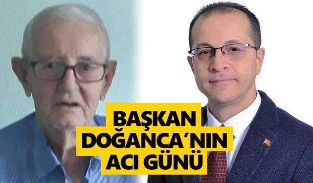 Başkan Doğanca’nın acı günü