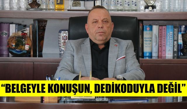 Başkan Galip Özel: Belgeyle konuşun, dedikoduyla değil