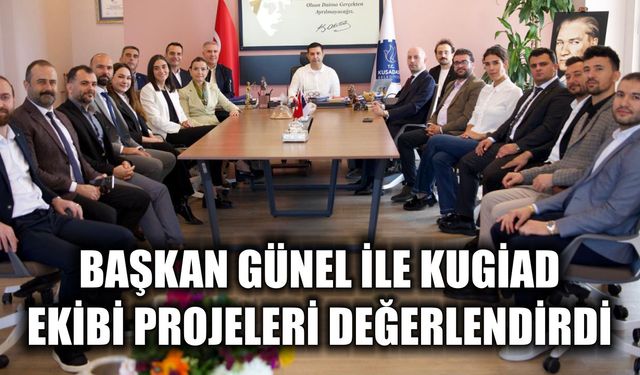 Başkan Günel ile KUGİAD ekibi projeleri değerlendirdi