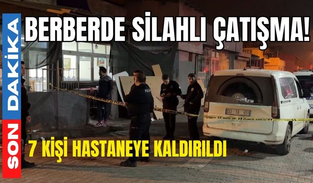 Berberde silahlı çatışma: 7 kişi hastaneye kaldırıldı