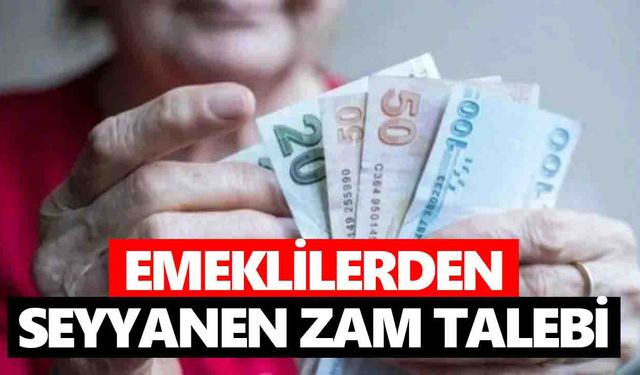 Emeklilerden seyyanen zam talebi