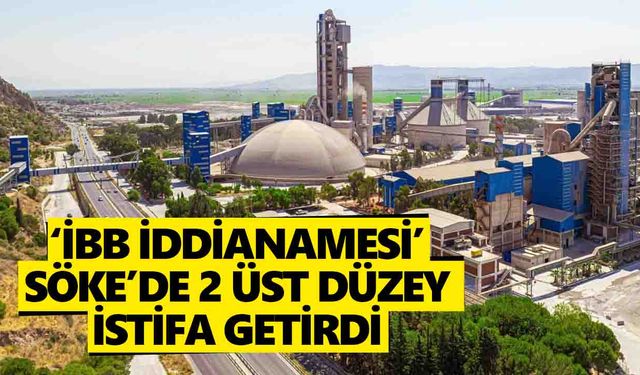 ‘İBB İddianamesi’ Söke’de 2 üst düzey istifa getirdi