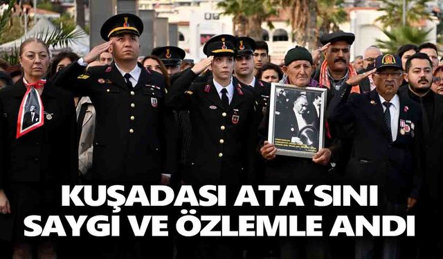 Kuşadası Ata’sını saygı ve özlemle andı