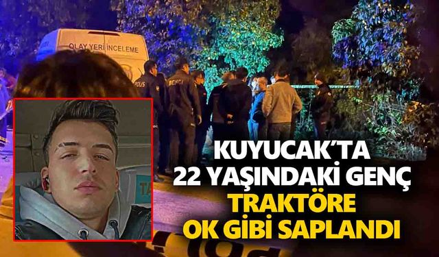 Kuyucak’ta 22 yaşındaki genç, traktöre ok gibi saplandı
