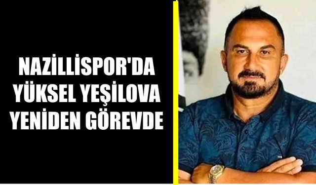 Nazillispor’da Yüksel Yeşilova yeniden görevde