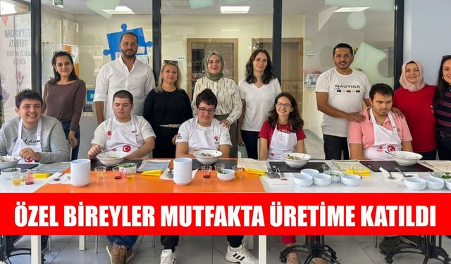 Efeler’de özel bireyler mutfakta üretime katıldı