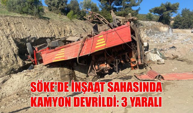Söke’de inşaat sahasında kamyon devrildi: 3 yaralı