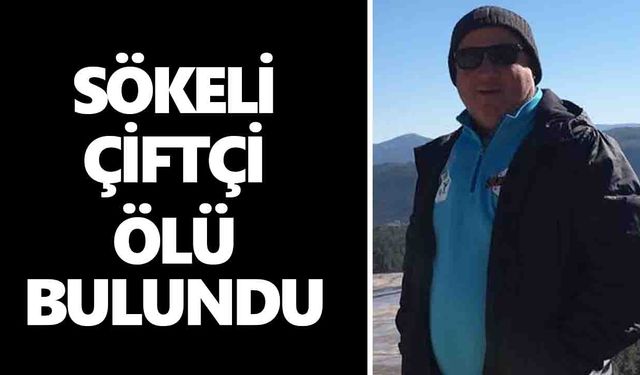 Sökeli çiftçi ölü bulundu