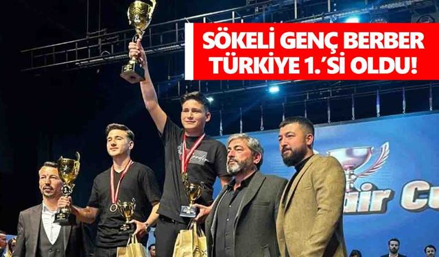 Sökeli genç berber Türkiye 1.’si oldu!