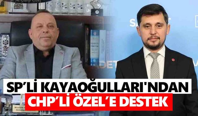 SP’li Kayaoğulları'ndan CHP’li Özel’e destek