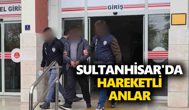 Sultanhisar'da hareketli anlar