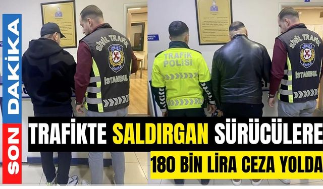 Trafikte saldırgan sürücülere 180 bin lira ceza yolda